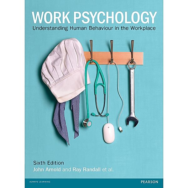 Work Psychology ePub / FT Publishing International, John Arnold, Carolyn Axtell, Ray Randall, Fiona Patterson, Joanne Silvester, Ivan Robertson, Cary Cooper, Bernard Burnes, Stephen Swailes, Don Harris