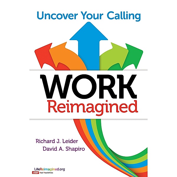 Work Reimagined, Richard J. Leider, David Shapiro