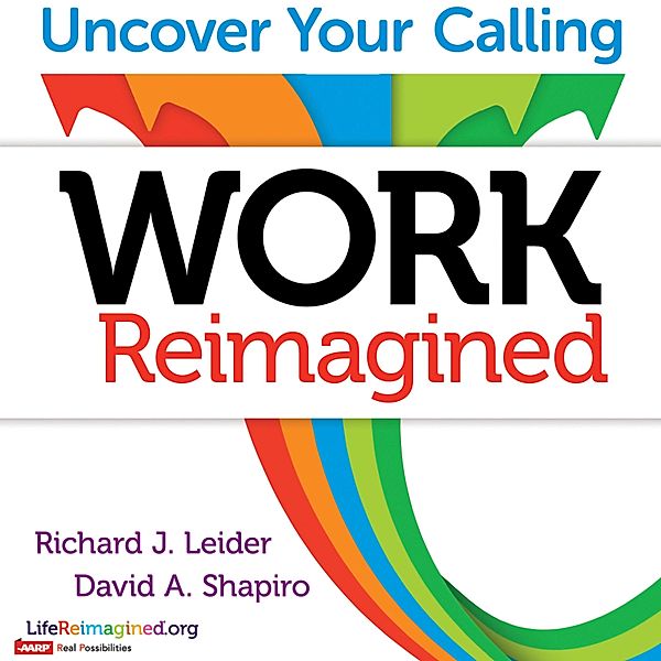 Work Reimagined, Richard J. Leider, David Shapiro