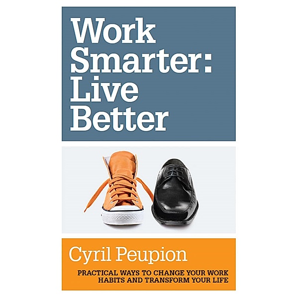 Work Smarter: Live Better, Cyril Peupion