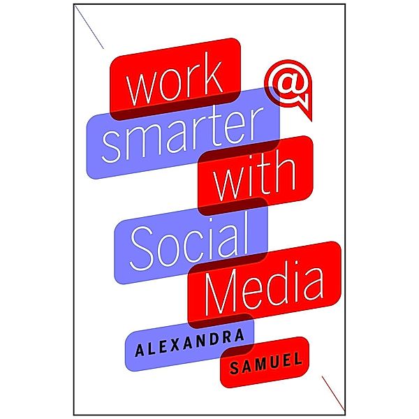 Work Smarter with Social Media, Alexandra Samuel