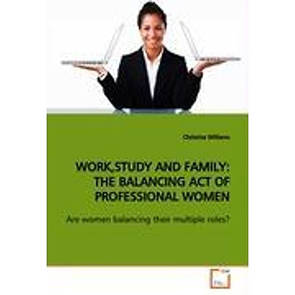 WORK,STUDY AND FAMILY: THE BALANCING ACT OF  PROFESSIONAL WOMEN, Christine Williams