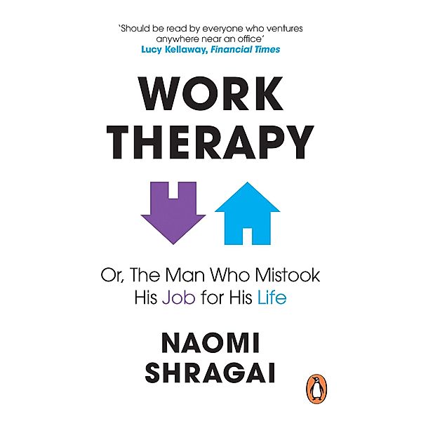 Work Therapy: Or The Man Who Mistook His Job for His Life, Naomi Shragai