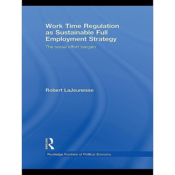 Work Time Regulation as Sustainable Full Employment Strategy, Robert Lajeunesse