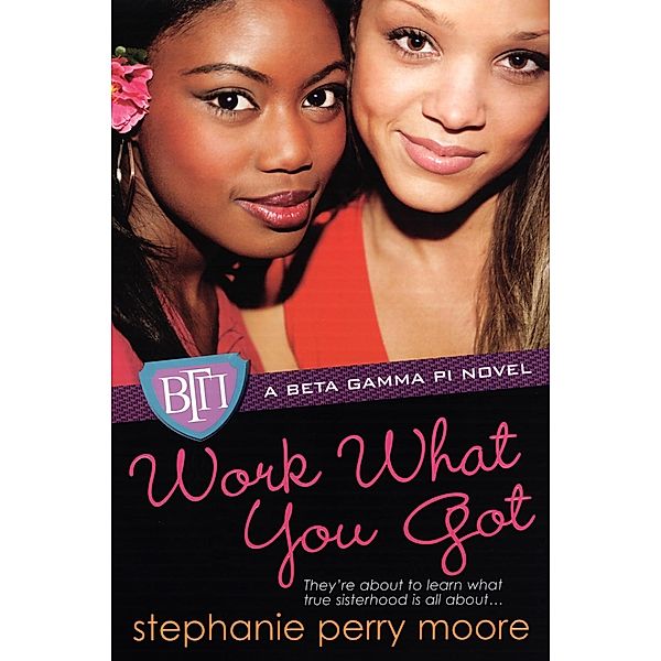 Work What You Got / Beta Gamma Pi Series Bd.1, Stephanie Perry Moore