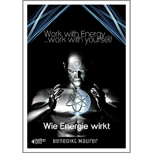 Work with Energy ...work with yourself, Benedikt Maurer