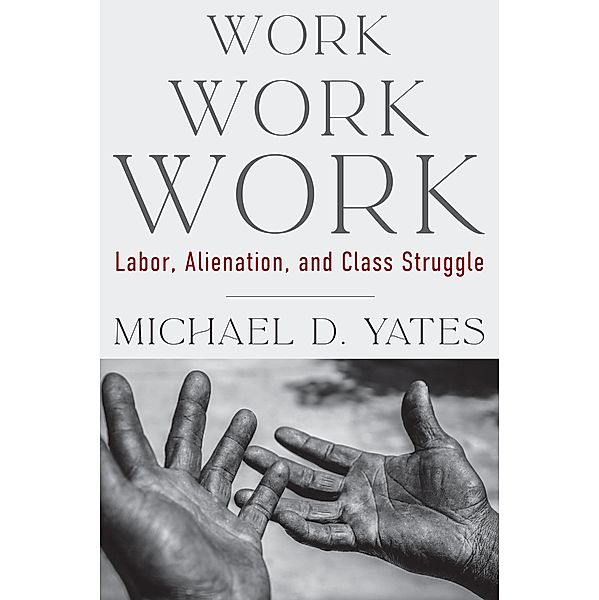 Work Work Work, Michael D. Yates