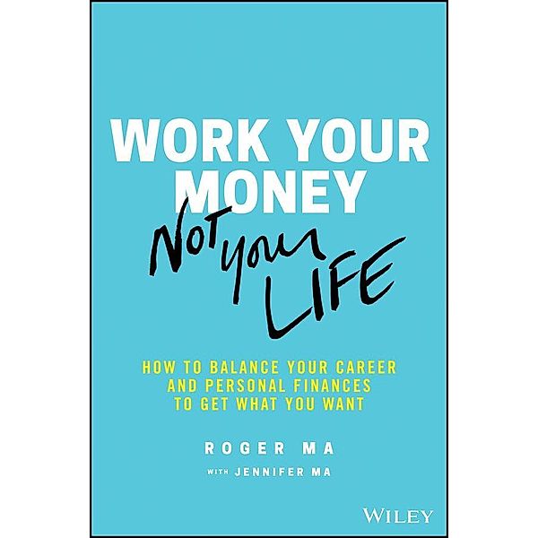 Work Your Money, Not Your Life, Roger Ma, Jennifer Ma