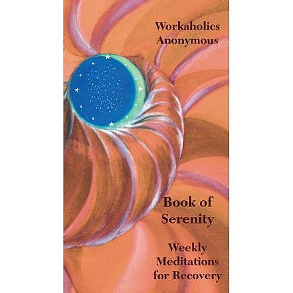 Workaholics Anonymous Book of Serenity