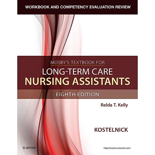 Workbook and Competency Evaluation Review for Mosby's Textbook for Long-Term Care Nursing Assistants - E-Book, Clare Kostelnick, Relda T. Kelly