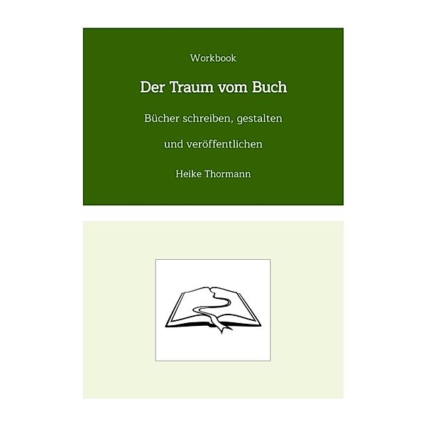 Workbook: Der Traum vom Buch / Das Schreibhandwerk lernen Bd.17, Heike Thormann