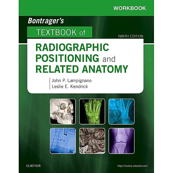 Workbook for Bontrager's Textbook of Radiographic Positioning and Related Anatomy - E-Book, John Lampignano, Leslie E. Kendrick