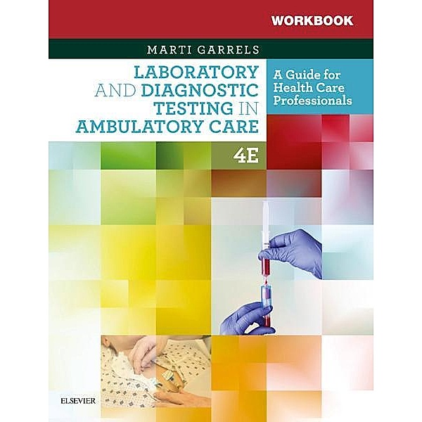Workbook for Laboratory and Diagnostic Testing in Ambulatory Care E-Book, Martha (Marti) Garrels