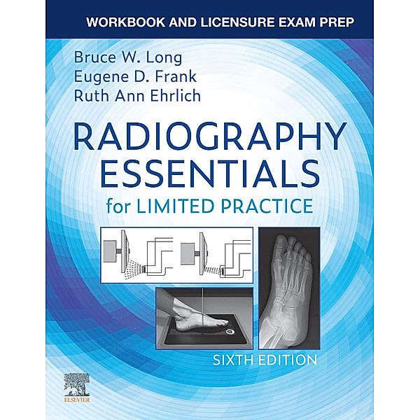 Workbook for Radiography Essentials for Limited Practice - E-Book, Bruce W. Long, Eugene D. Frank, Ruth Ann Ehrlich