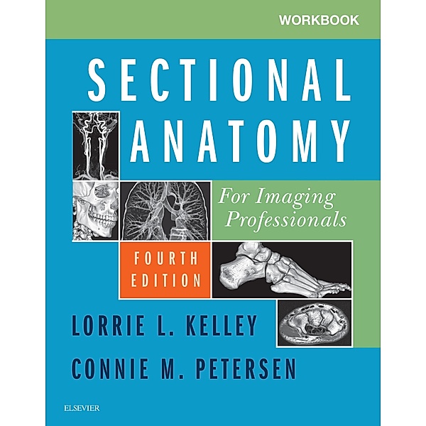 Workbook for Sectional Anatomy for Imaging Professionals E-Book, Lorrie L. Kelley