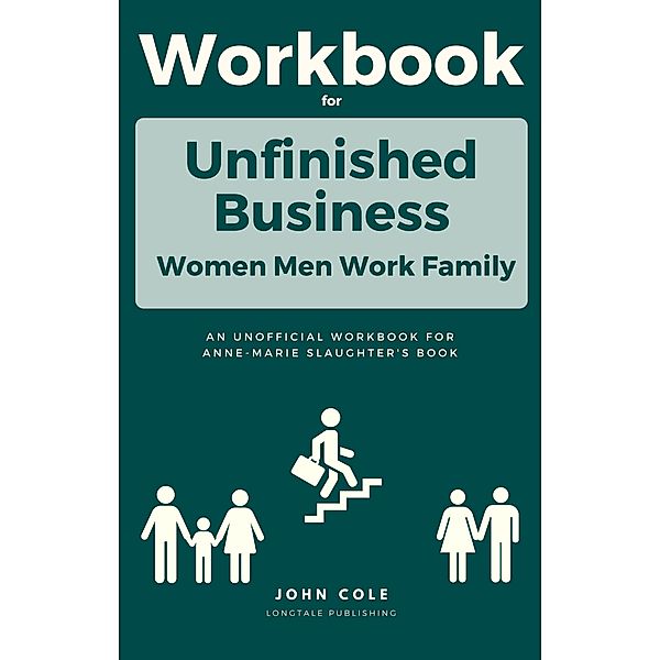 Workbook For  Unfinished Business: Women Men Work Family, John Cole