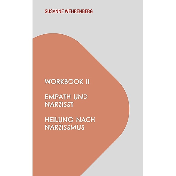 Workbook II Empath und Narzisst Heilung nach Narzissmus, Susanne Wehrenberg