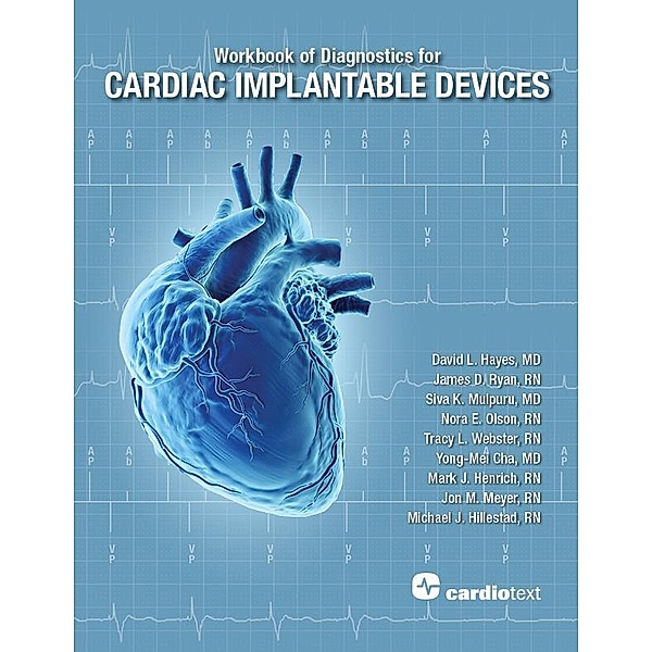 Workbook of Diagnostics for Cardiac Implantable Devices, Nora E. Olson, Tracy L. Webster, Yong-Mei Cha, Mark J. Henrich, Jon M Meyer, Michael J. Hillestad, David L. Hayes, James Ryan, Siva Mulpuru