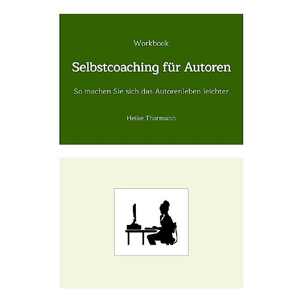 Workbook: Selbstcoaching für Autoren, Heike Thormann