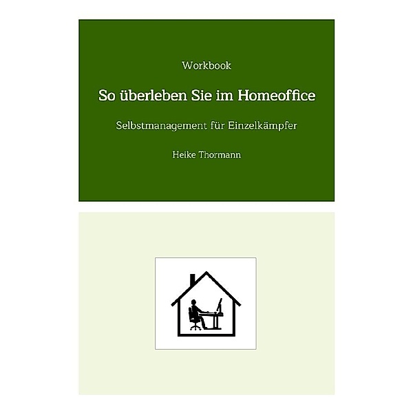 Workbook: So überleben Sie im Homeoffice, Heike Thormann