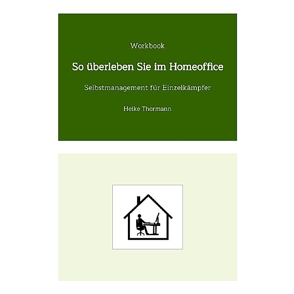 Workbook: So überleben Sie im Homeoffice, Heike Thormann