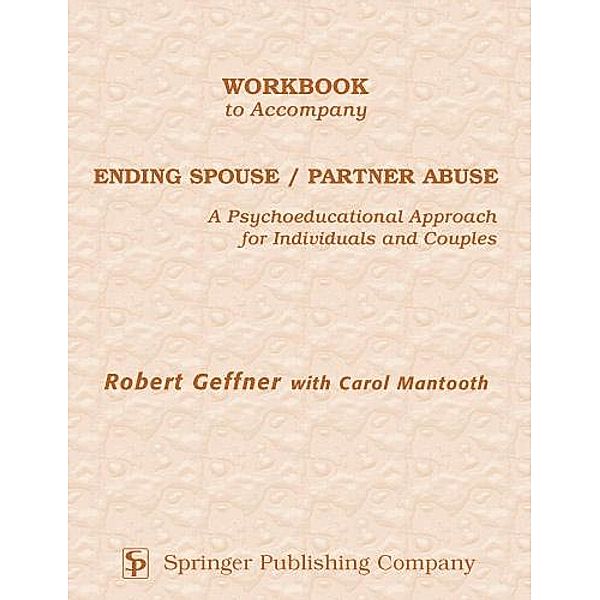 Workbook to Accompany Ending Spouse/Partner Abuse, Robert Geffner, Carol Mantooth