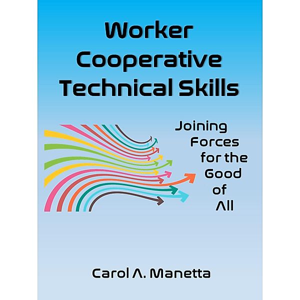 Worker Cooperative Technical Skills: Joining Forces for the Good of All, Carol Manetta