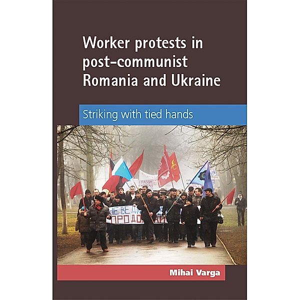 Worker protests in post-communist Romania and Ukraine, Mihai Varga