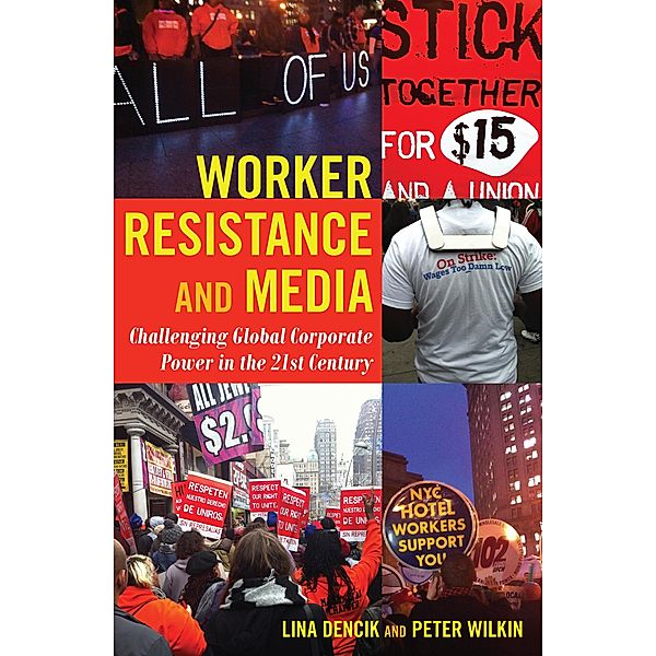 Worker Resistance and Media / Global Crises and the Media Bd.18, Lina Dencik, Peter Wilkin