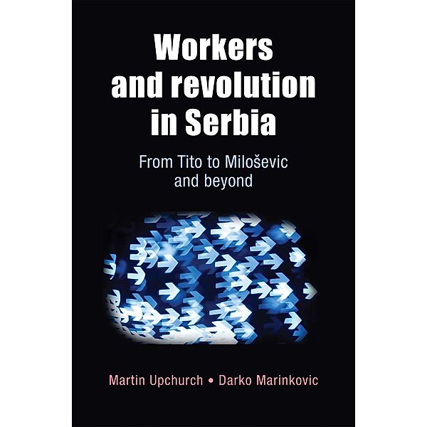 Workers and revolution in Serbia, Martin Upchurch, Darko Marinkovic