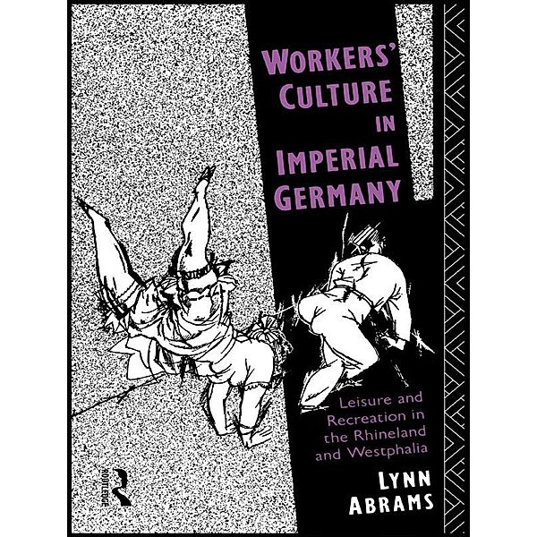 Workers' Culture in Imperial Germany, Lynn Abrams