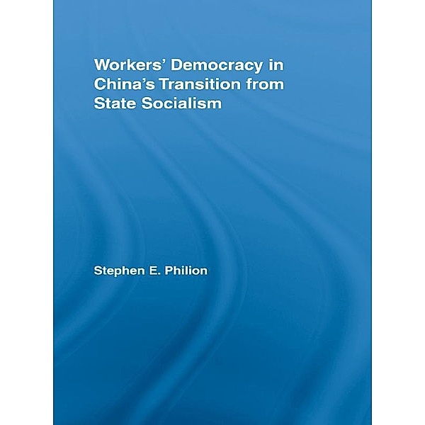 Workers' Democracy in China's Transition from State Socialism, Stephen E. Philion