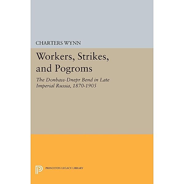 Workers, Strikes, and Pogroms / Princeton Legacy Library Bd.131, Charters Wynn