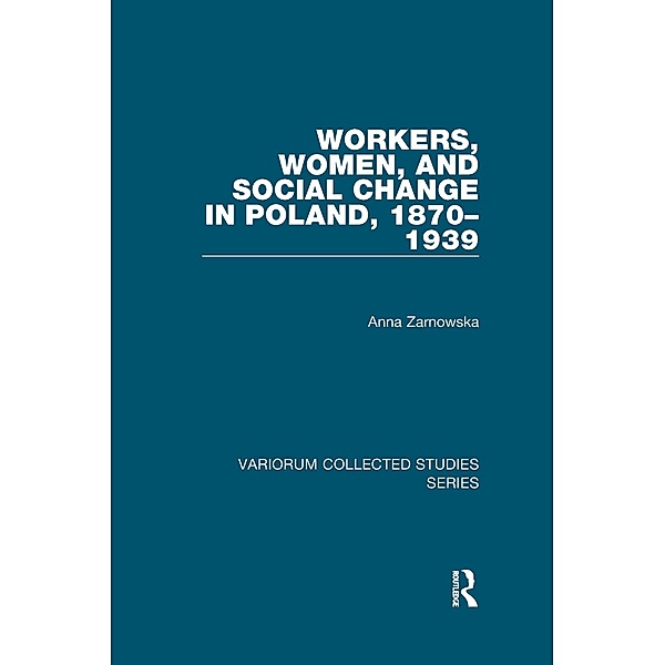Workers, Women, and Social Change in Poland, 1870-1939, Anna Zarnowska