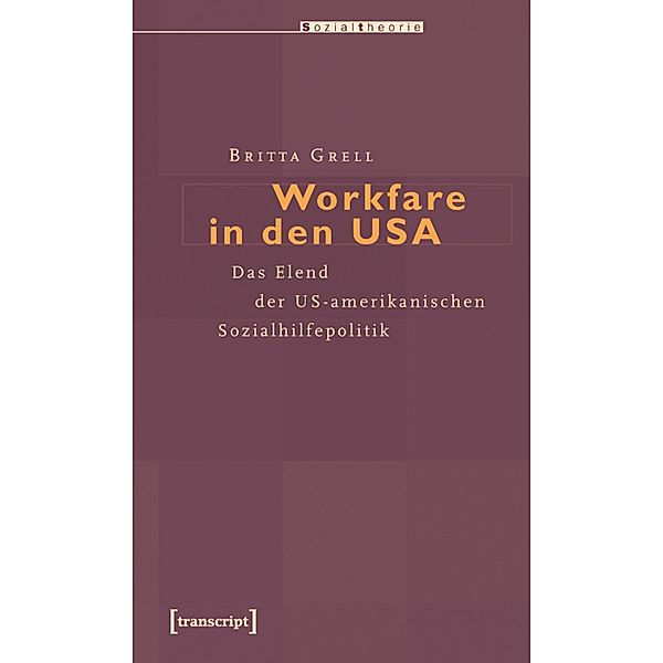 Workfare in den USA / Sozialtheorie, Britta Grell