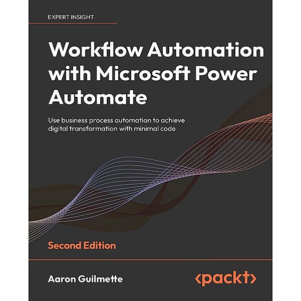 Workflow Automation with Microsoft Power Automate, Aaron Guilmette