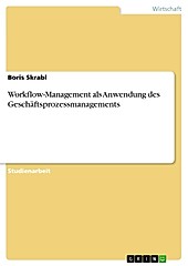 Workflow-Management als Anwendung des Geschäftsprozessmanagements - eBook - Boris Skrabl,