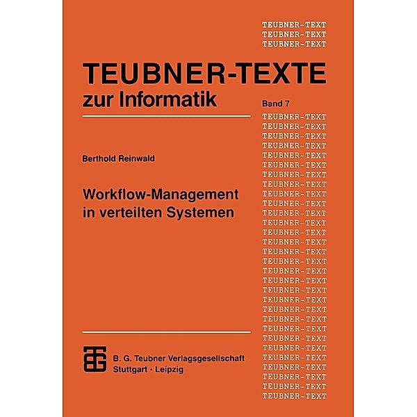 Workflow-Management in verteilten Systemen / Teubner Texte zur Informatik Bd.7, Berthold Reinwald
