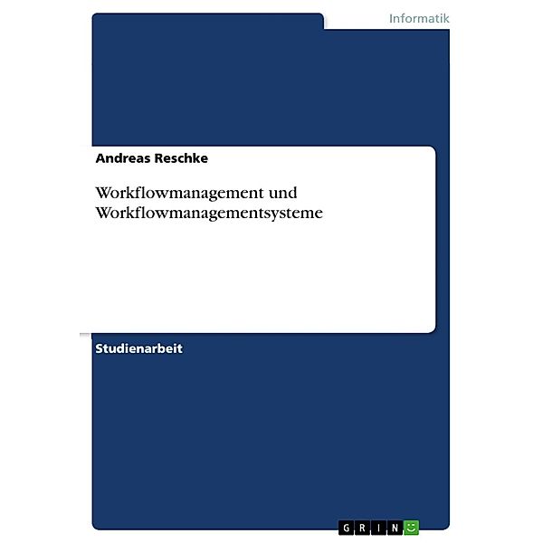 Workflowmanagement und Workflowmanagementsysteme, Andreas Reschke