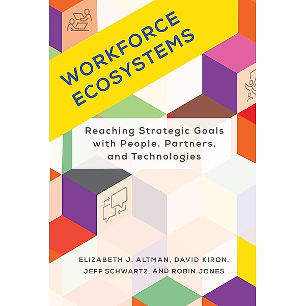 Workforce Ecosystems / Management on the Cutting Edge, Elizabeth J. Altman, David Kiron, Jeff Schwartz, Robin Jones