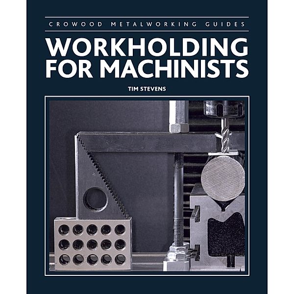 Workholding for Machinists, Tim Stevens