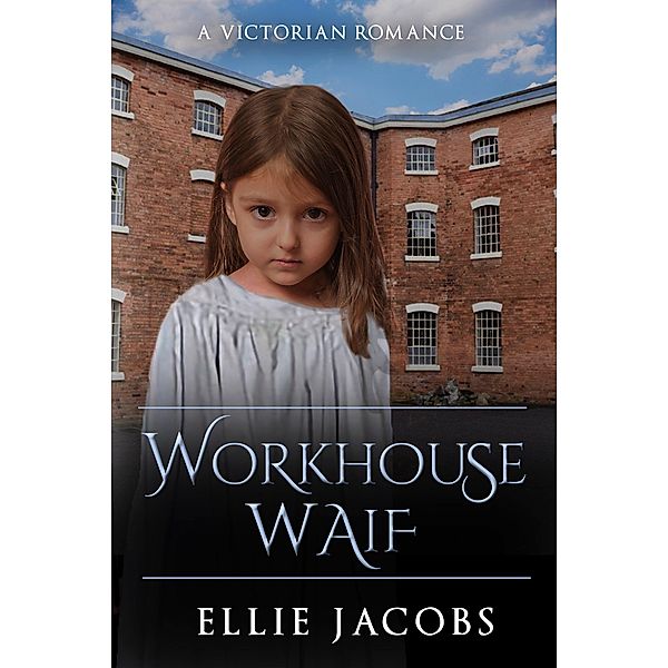 Workhouse Waif: A Victorian Romance (Westminster Orphans, #2) / Westminster Orphans, Ellie Jacobs