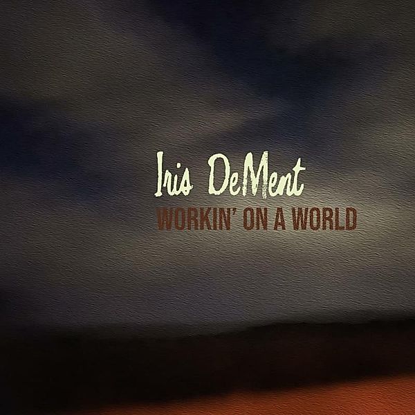 Workin' On A World, Iris Dement