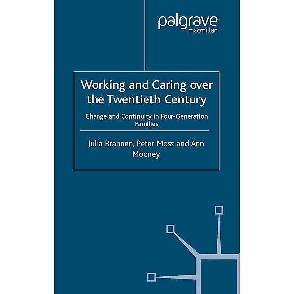 Working and Caring over the Twentieth Century / Future of Work, J. Brannen, P. Moss, A. Mooney