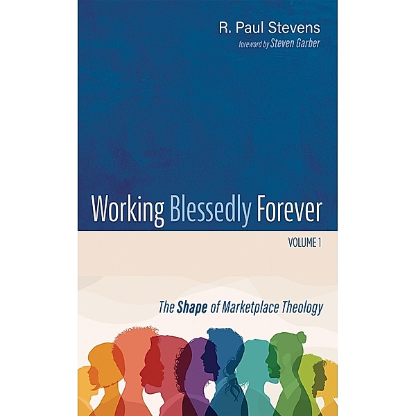 Working Blessedly Forever, Volume 1, R. Paul Stevens