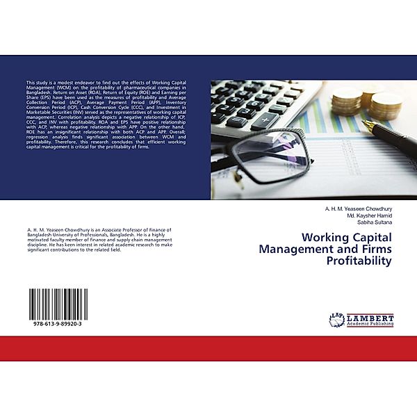 Working Capital Management and Firms Profitability, A. H. M. Yeaseen Chowdhury, Md. Kaysher Hamid, Sabiha Sultana