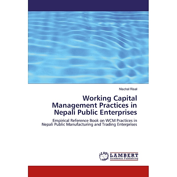 Working Capital Management Practices in Nepali Public Enterprises, Nischal Risal