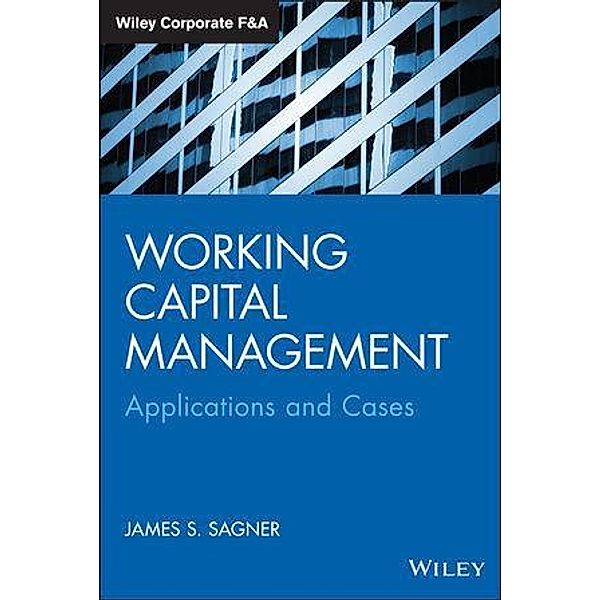 Working Capital Management / Wiley Corporate F&A, James Sagner