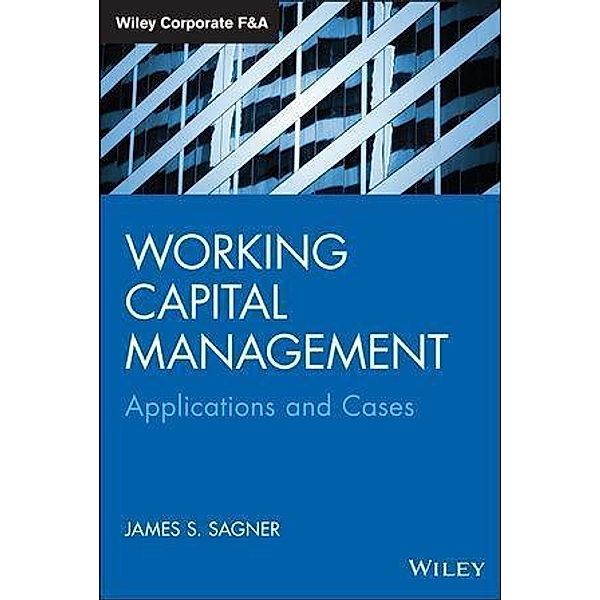 Working Capital Management / Wiley Corporate F&A, James Sagner