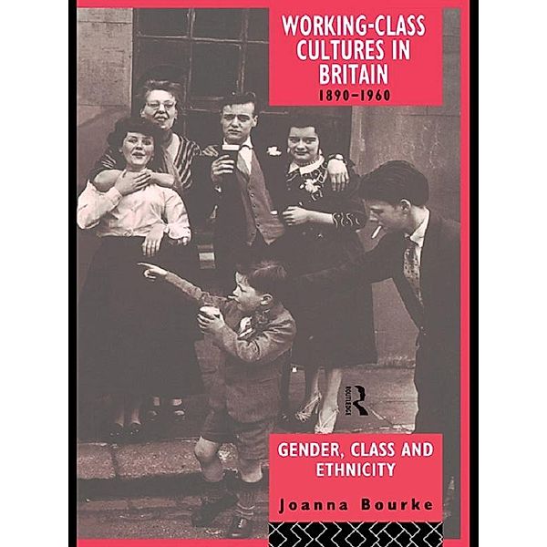 Working Class Cultures in Britain, 1890-1960, Joanna Bourke